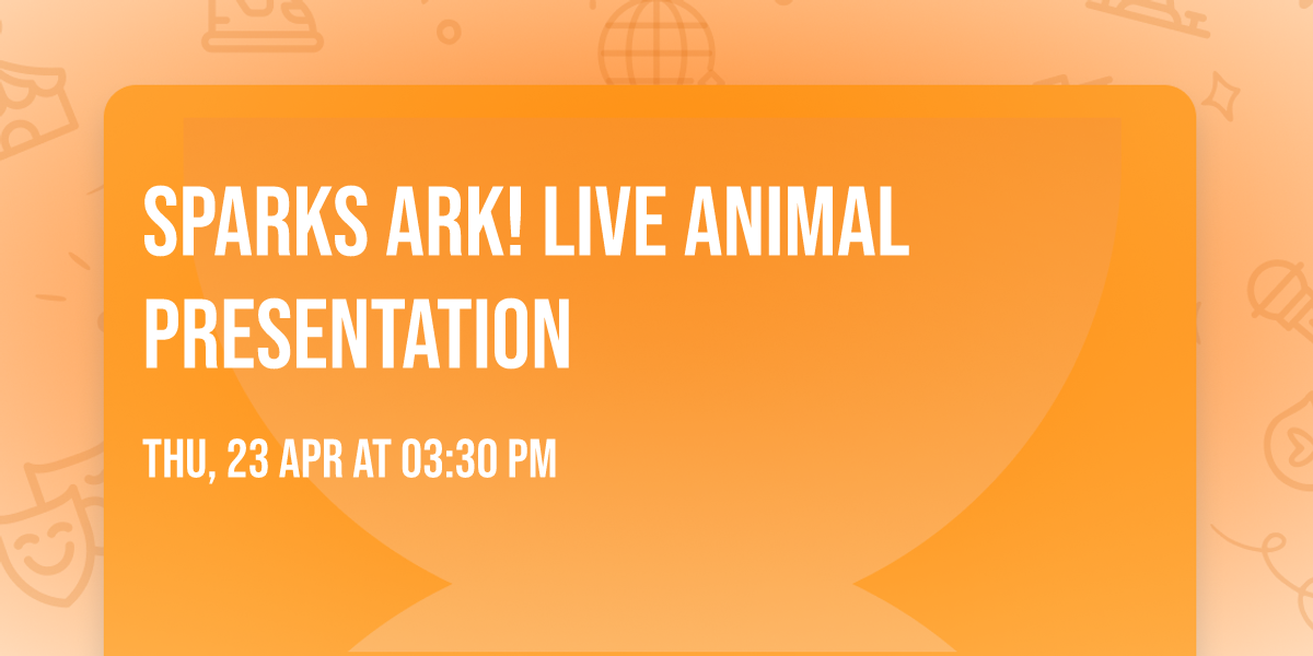 Sparks Ark! Live Animal Presentation