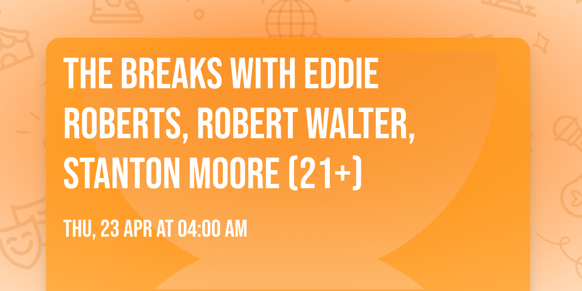 The Breaks with Eddie Roberts, Robert Walter, Stanton Moore (21+)