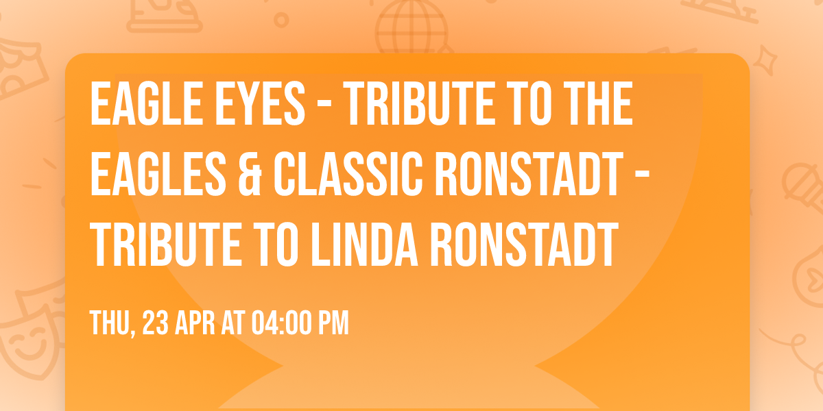 Eagle Eyes - Tribute to The Eagles & Classic Ronstadt - Tribute to Linda Ronstadt