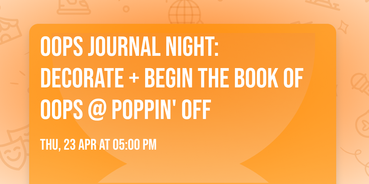 \u2728\ud83d\udcd3 Oops Journal Night: Decorate + Begin the Book of Oops @ Poppin' Off  \ud83d\udcd3\u2728