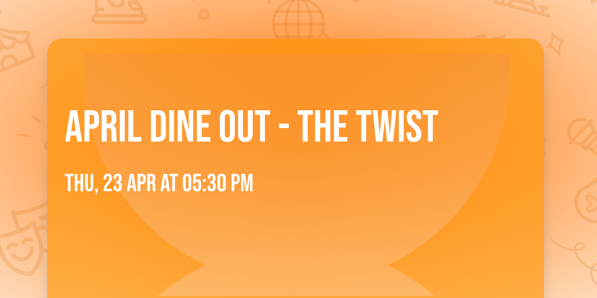 April Dine Out - The Twist