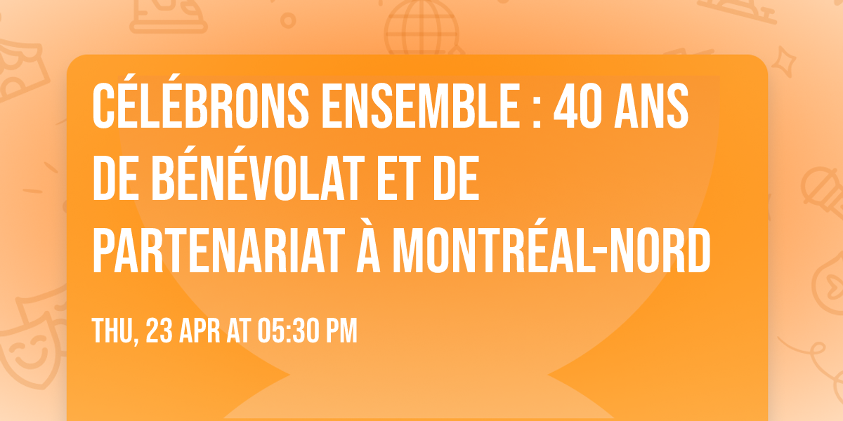 C\u00e9l\u00e9brons ensemble : 40 ans de b\u00e9n\u00e9volat et de partenariat \u00e0 Montr\u00e9al-Nord