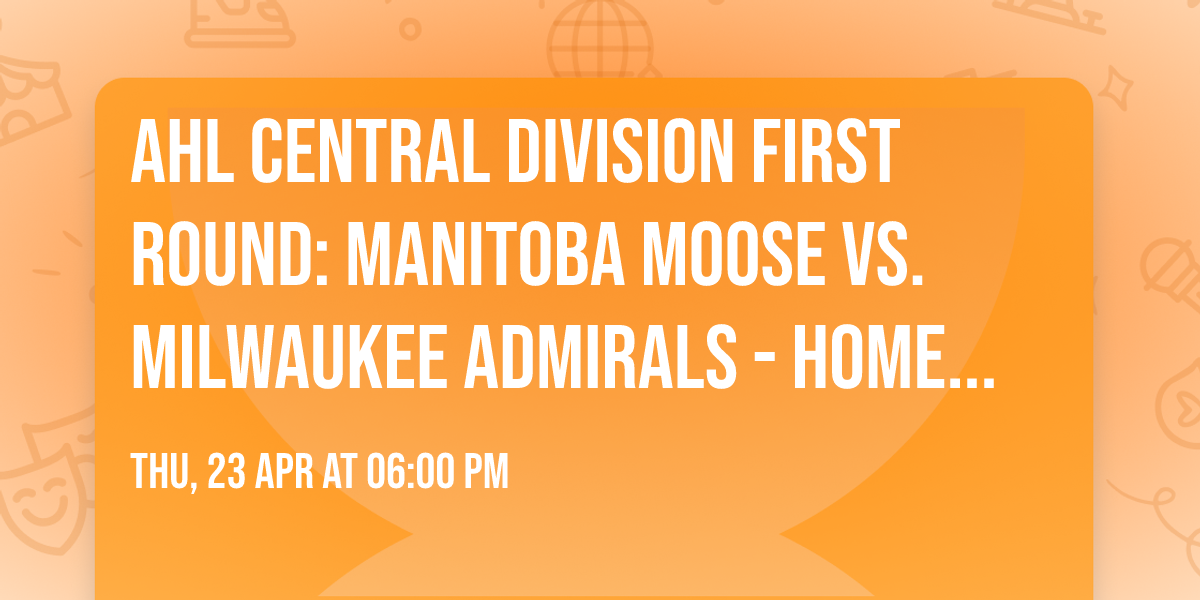 AHL Central Division First Round: Manitoba Moose vs. Milwaukee Admirals - Home Game 2