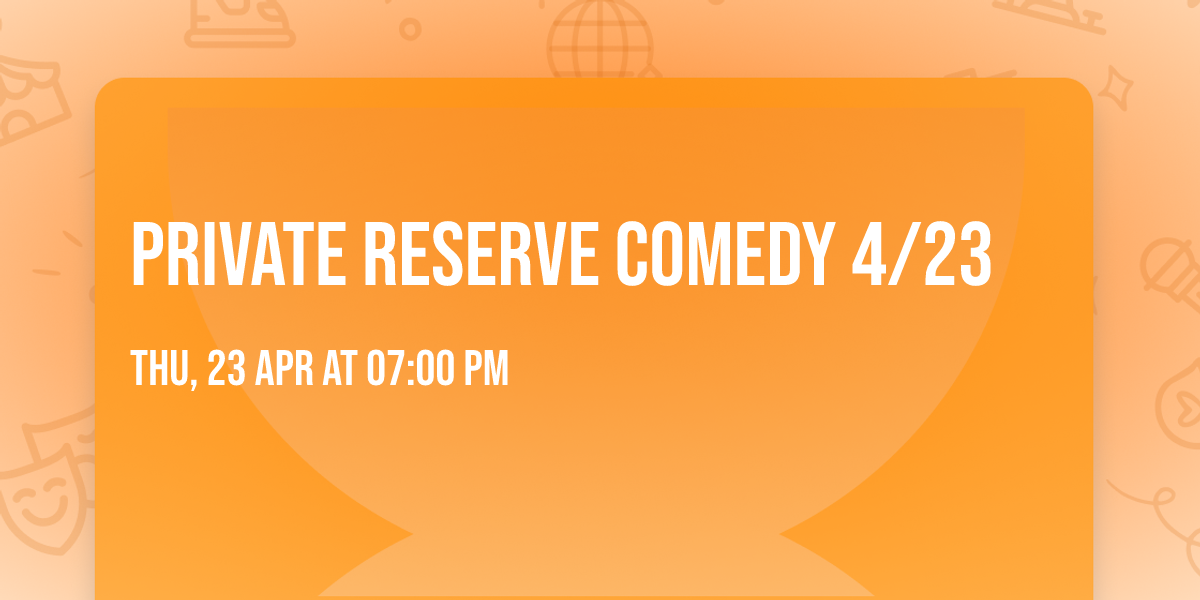 Private Reserve Comedy 4\/23
