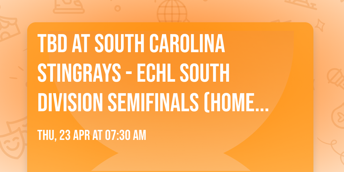 TBD at South Carolina Stingrays - ECHL South Division Semifinals (Home Game 2)