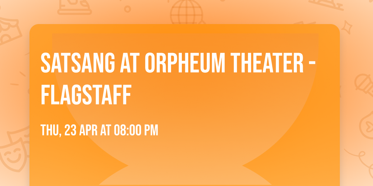 Satsang at Orpheum Theater - Flagstaff