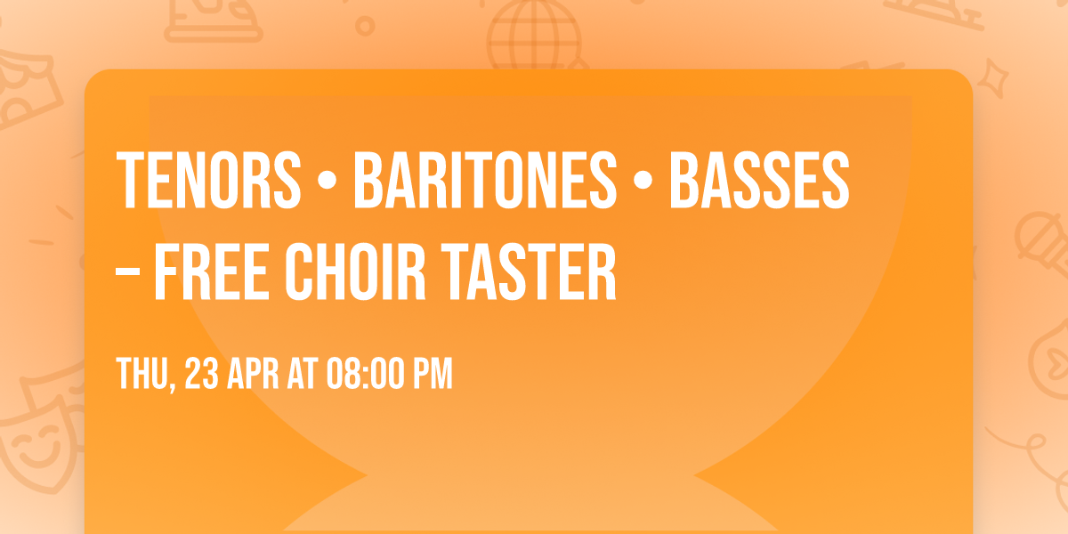 Tenors \u2022 Baritones \u2022 Basses \u2013 Free Choir Taster
