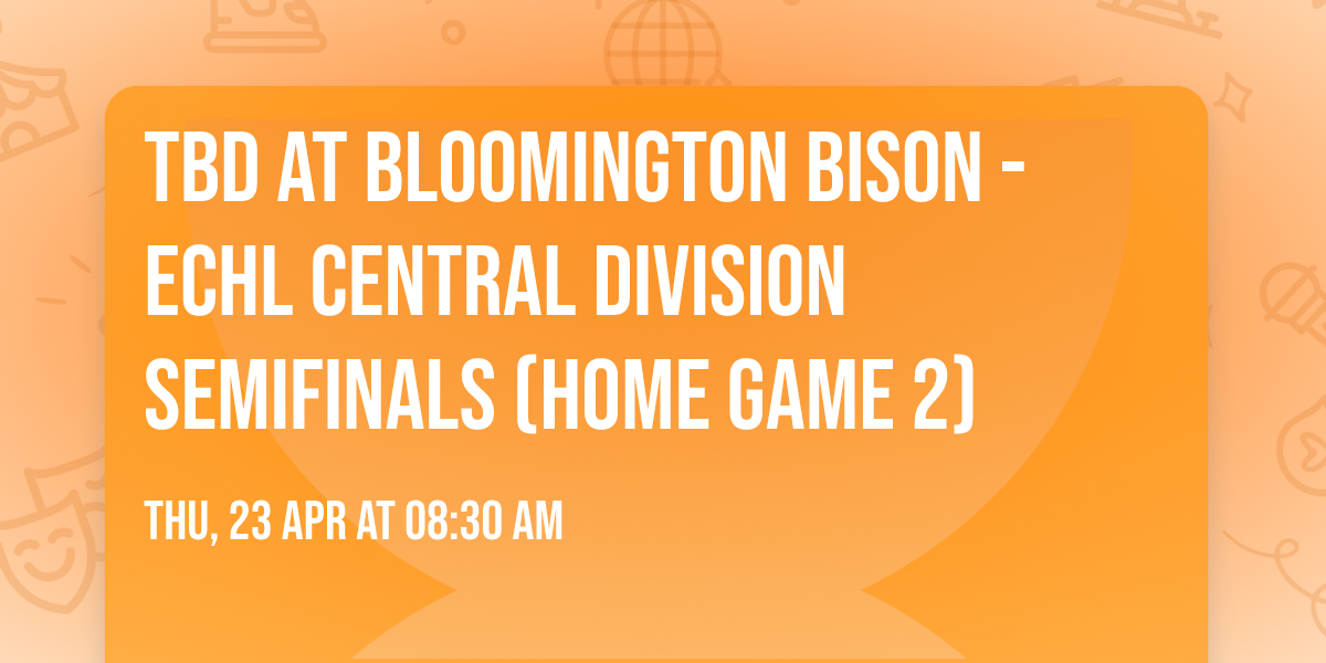 TBD at Bloomington Bison - ECHL Central Division Semifinals (Home Game 2)