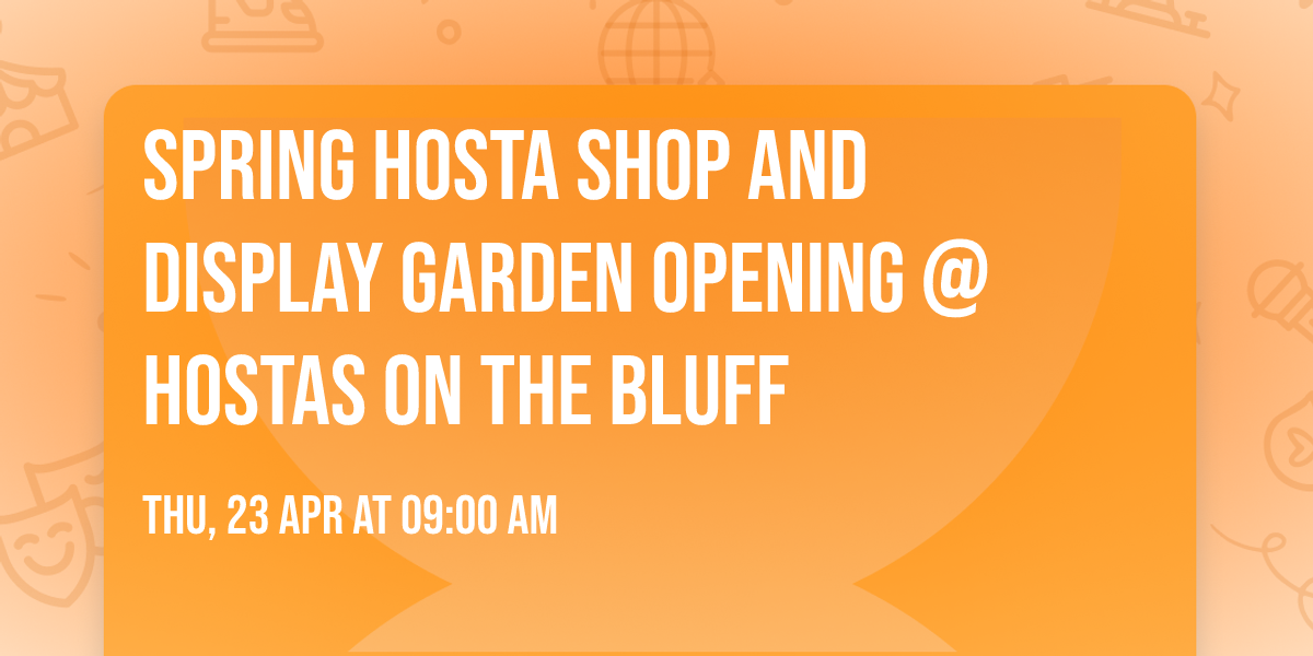 Spring Hosta Shop and Display Garden Opening @ Hostas on the Bluff