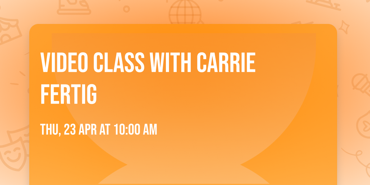 Video class with Carrie Fertig