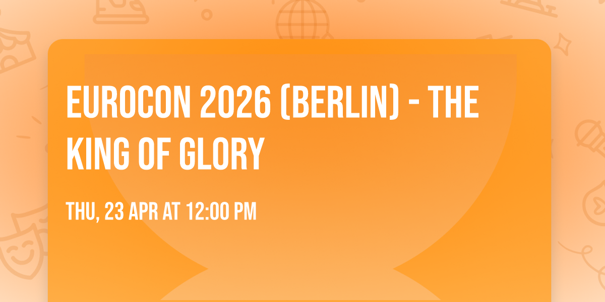 Eurocon 2026 (Berlin) - The King of Glory