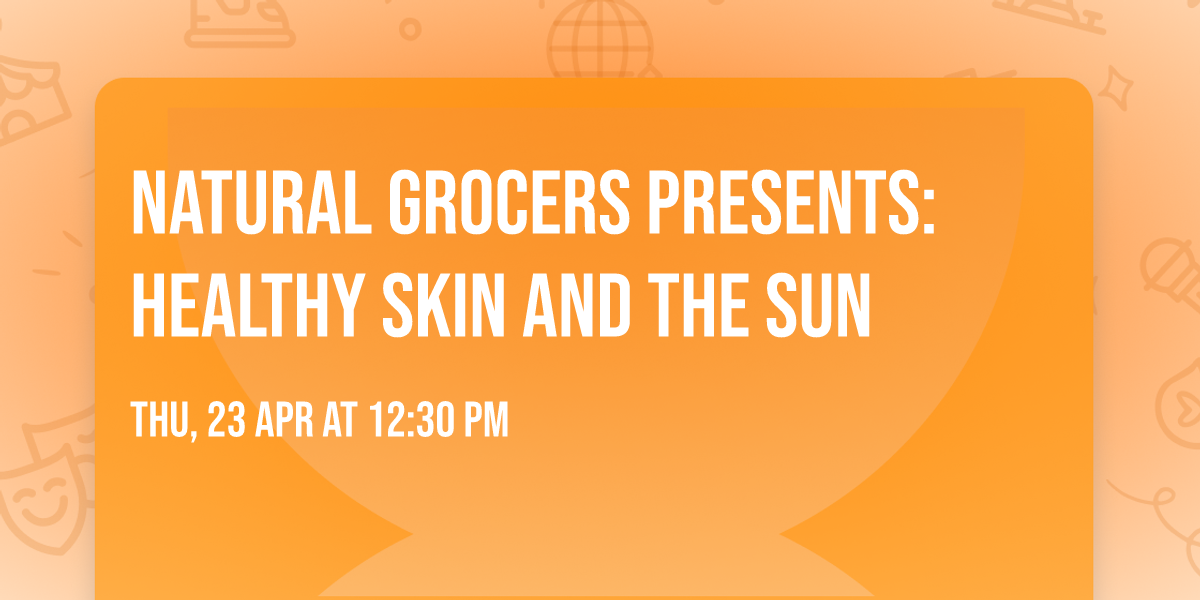 Natural Grocers Presents: Healthy Skin and the Sun
