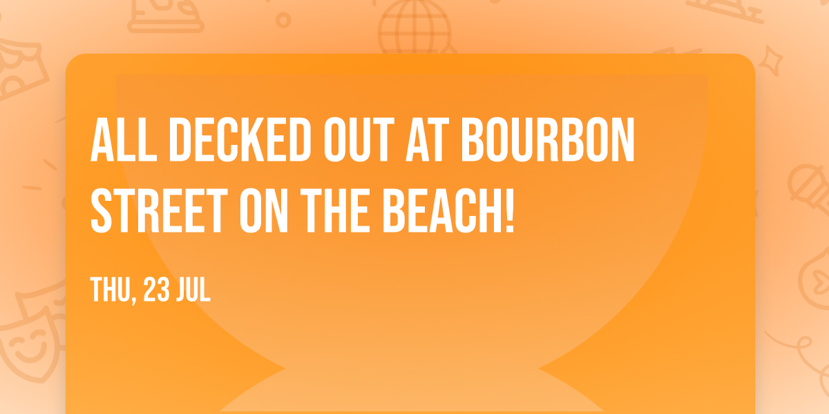All Decked Out at Bourbon Street on the Beach!