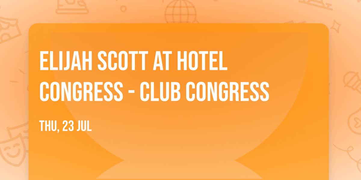 Elijah Scott at Hotel Congress - Club Congress