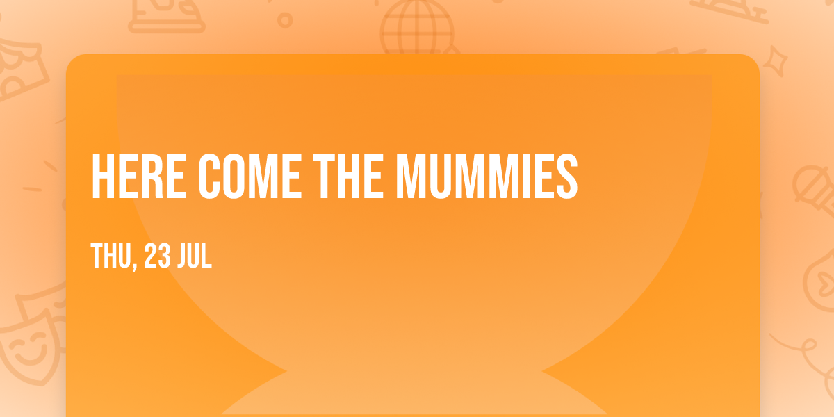 Here Come The Mummies