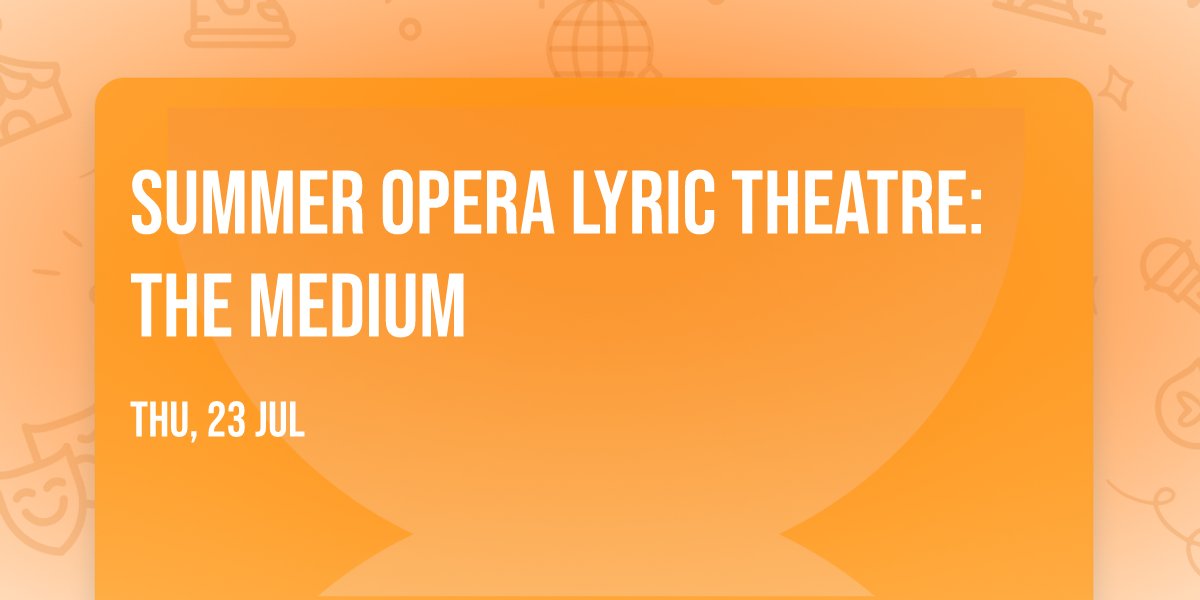 Summer Opera Lyric Theatre: The Medium