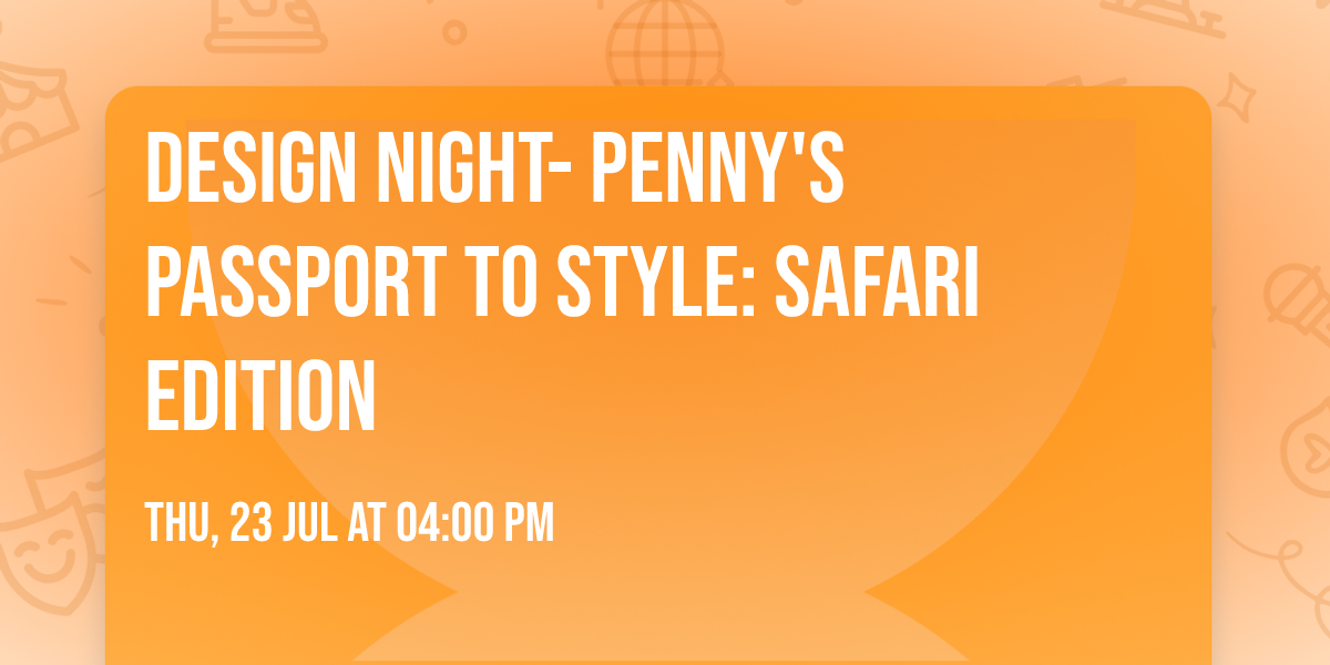 \ud83e\udd81 Design Night- Penny's Passport to Style: Safari Edition
