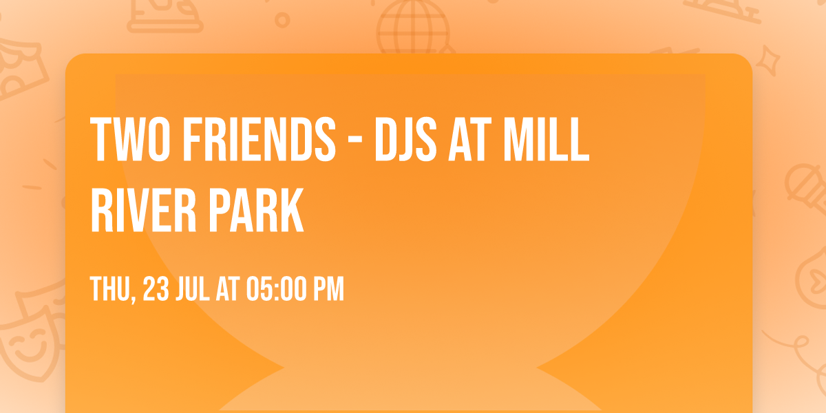 Two Friends - DJs at Mill River Park