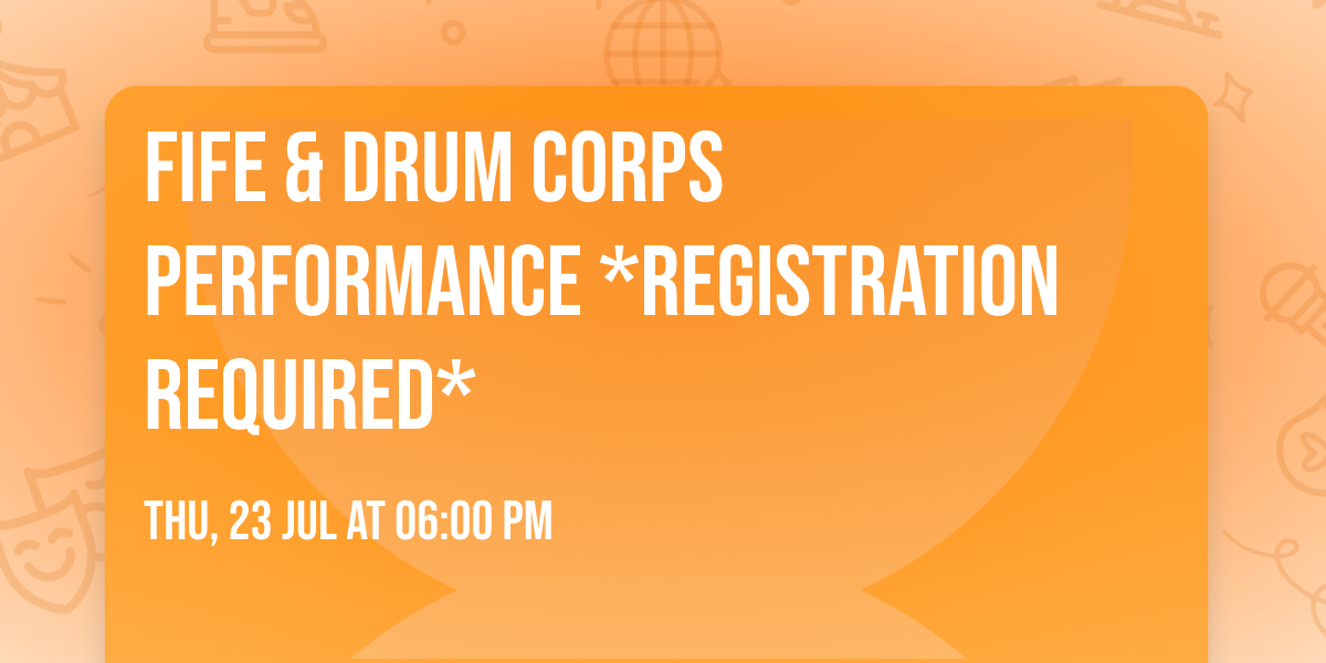 Fife & Drum Corps Performance *Registration Required*