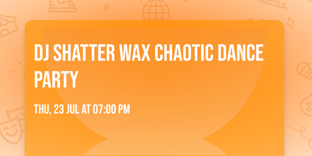 DJ Shatter Wax Chaotic Dance Party