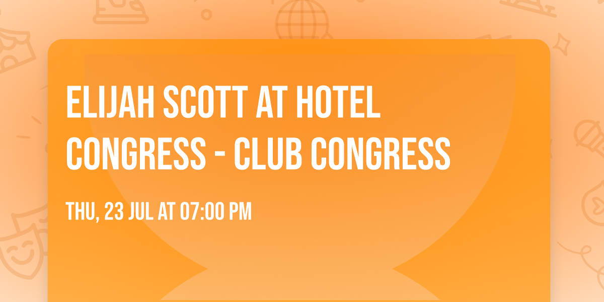 Elijah Scott at Hotel Congress - Club Congress