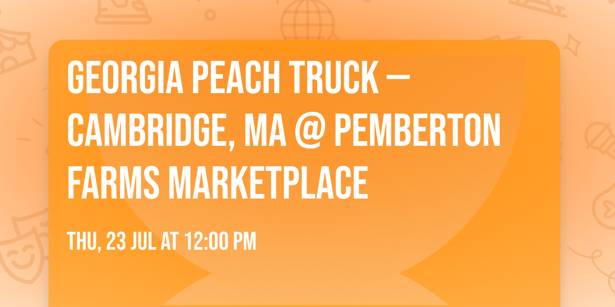 Georgia Peach Truck \u2014 Cambridge, MA @ Pemberton Farms Marketplace