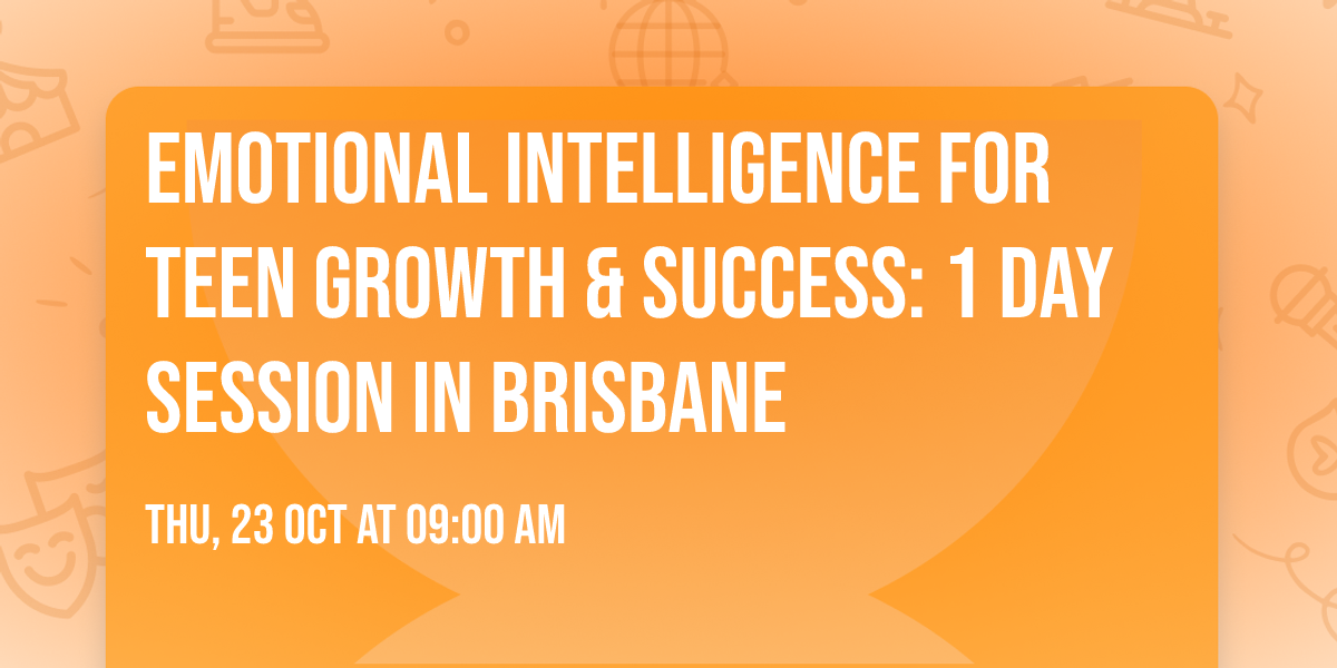 Emotional Intelligence for Teen Growth & Success: 1 Day Session in Brisbane