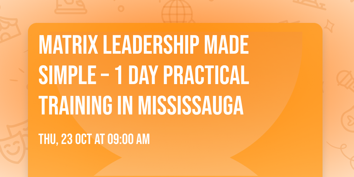 Matrix Leadership Made Simple \u2013 1 Day Practical Training in Mississauga
