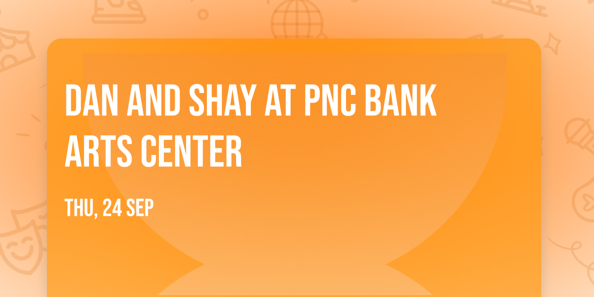 Dan and Shay at PNC Bank Arts Center