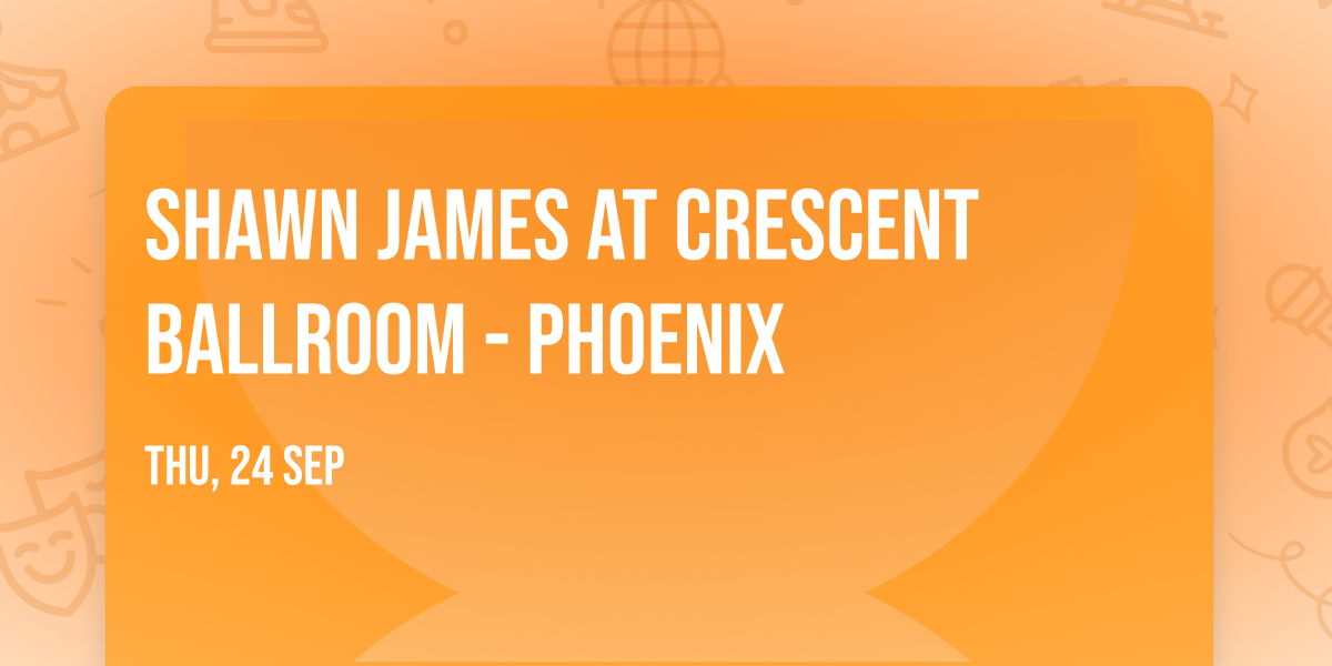 Shawn James at Crescent Ballroom - Phoenix