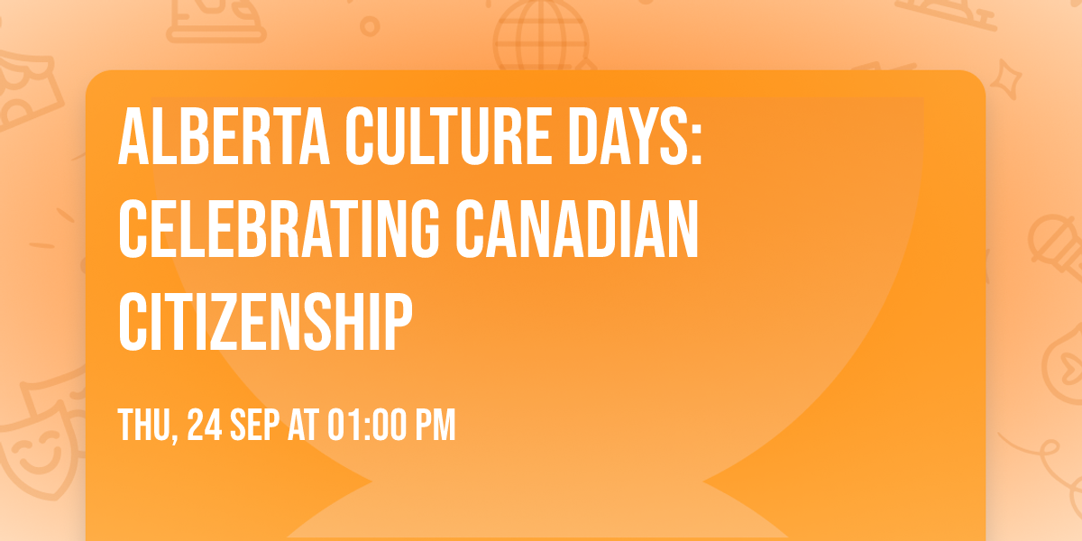 Alberta Culture Days: Celebrating Canadian Citizenship