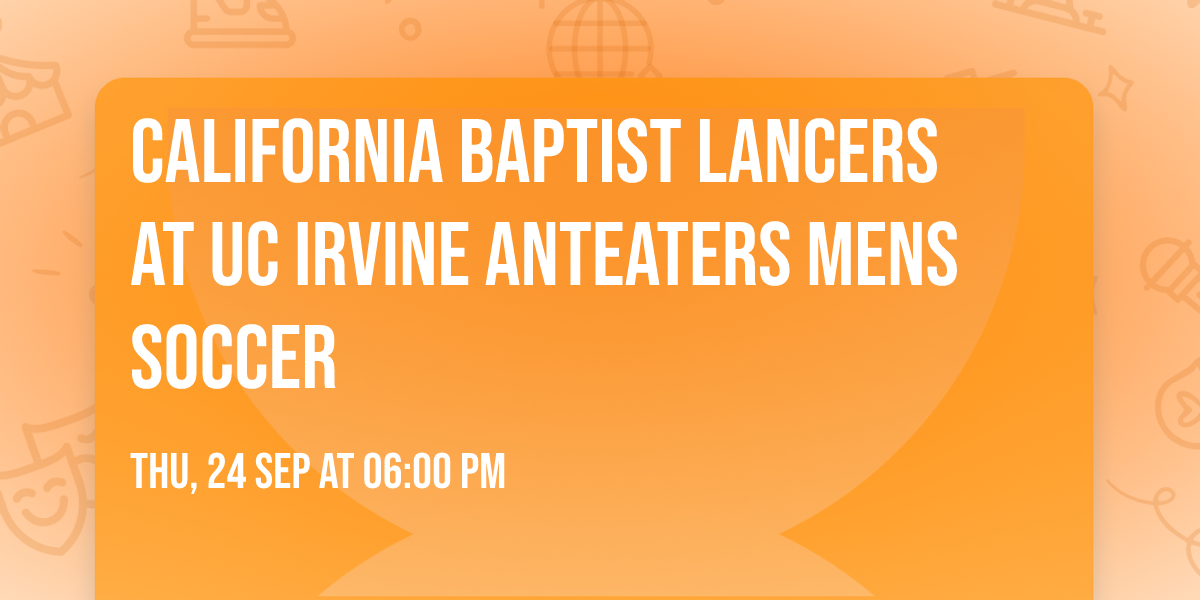 California Baptist Lancers at UC Irvine Anteaters Mens Soccer
