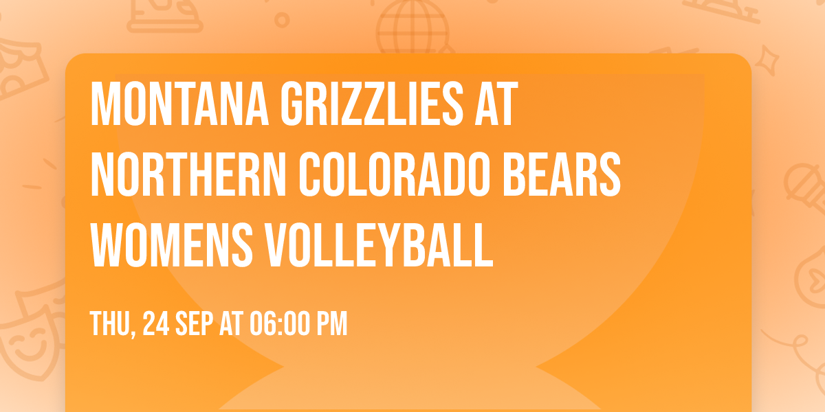 Montana Grizzlies at Northern Colorado Bears Womens Volleyball