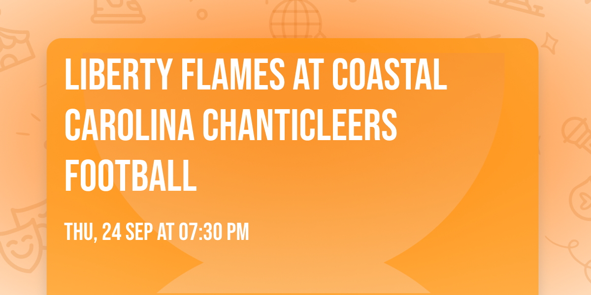 Liberty Flames at Coastal Carolina Chanticleers Football