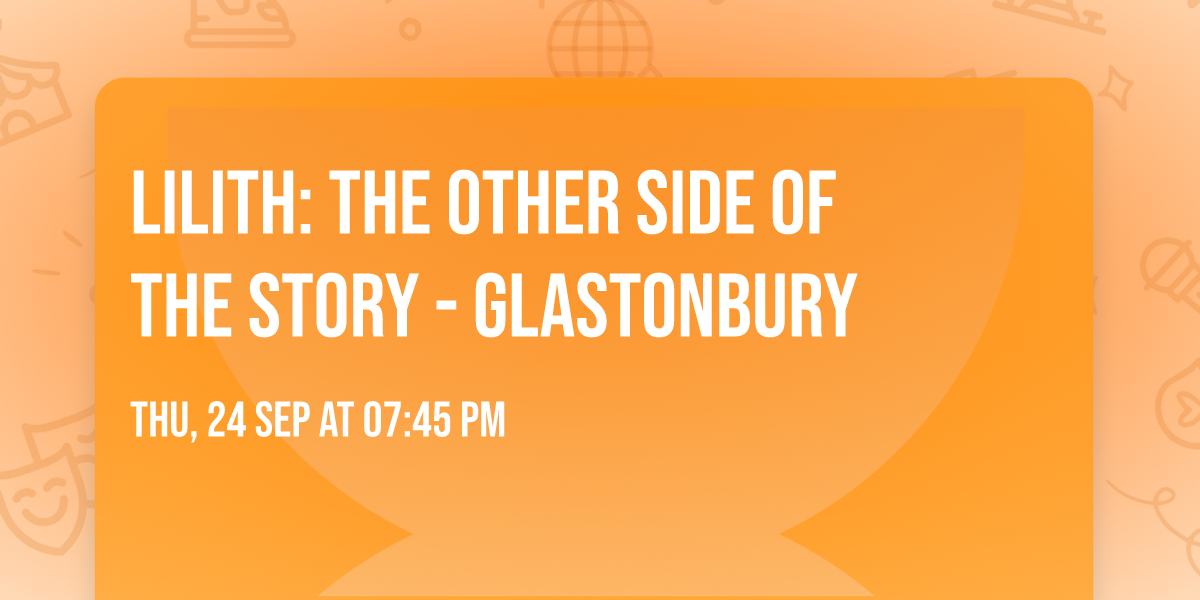 Lilith: The Other Side of the Story - Glastonbury