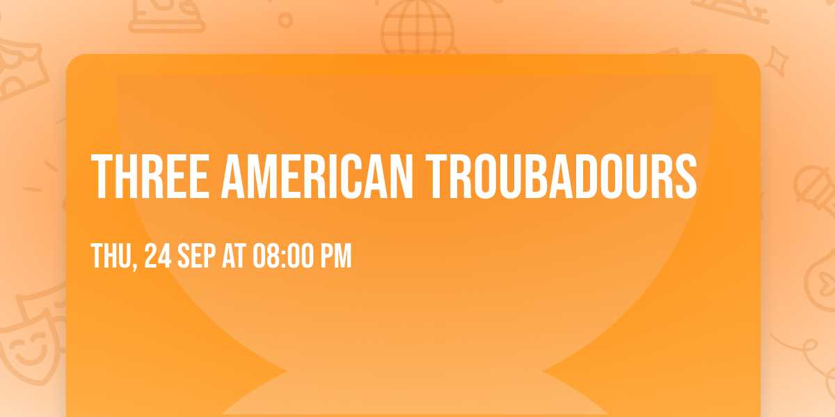 Three American Troubadours