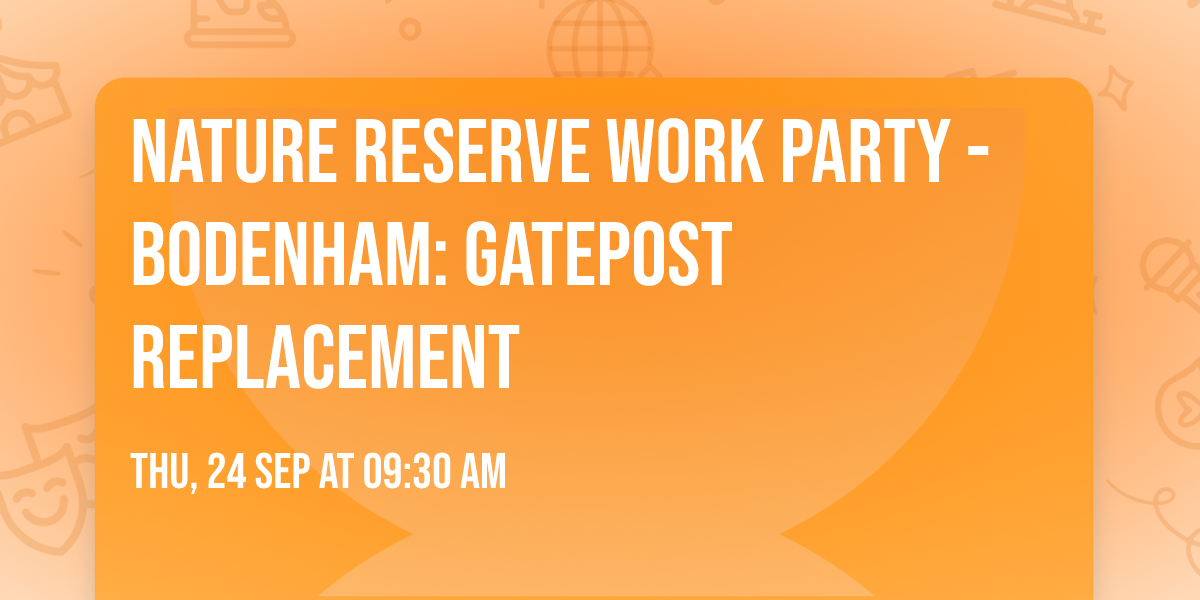 Nature Reserve Work Party - Bodenham: Gatepost Replacement