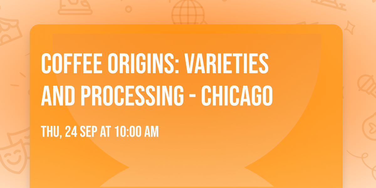 Coffee Origins: Varieties and Processing - Chicago