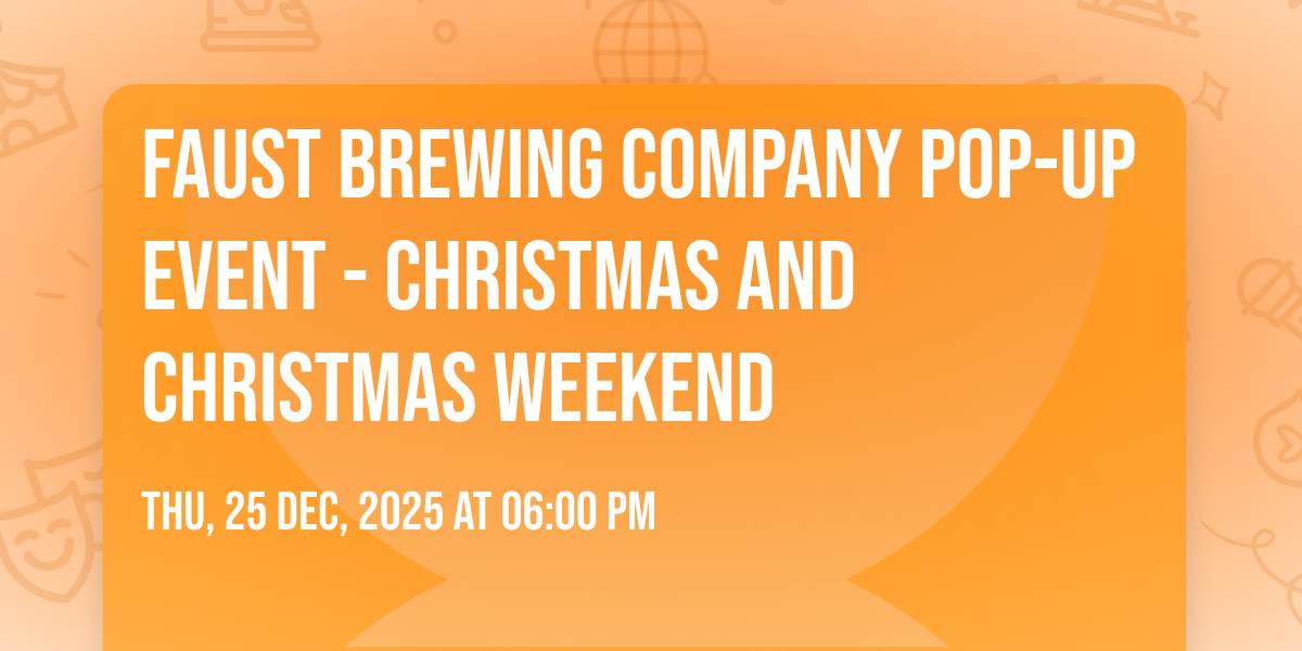 Faust Brewing Company Pop-Up Event - CHRISTMAS AND CHRISTMAS WEEKEND
