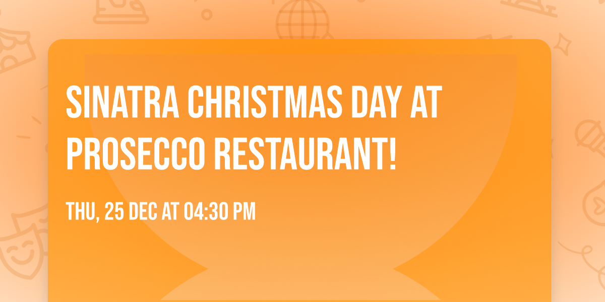 Sinatra Christmas Day at Prosecco Restaurant!