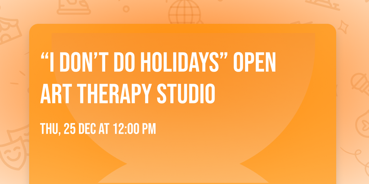\u201cI Don\u2019t Do Holidays\u201d Open Art Therapy Studio