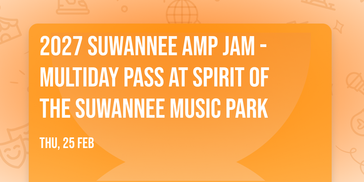2027 Suwannee Amp Jam - Multiday Pass at Spirit of the Suwannee Music Park