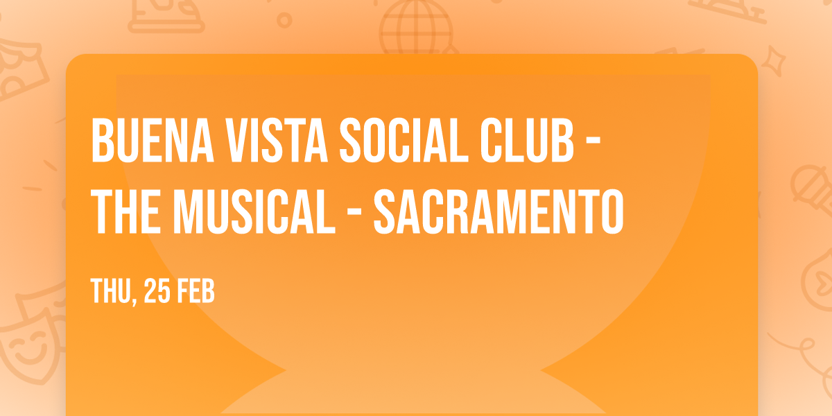 Buena Vista Social Club - The Musical - Sacramento