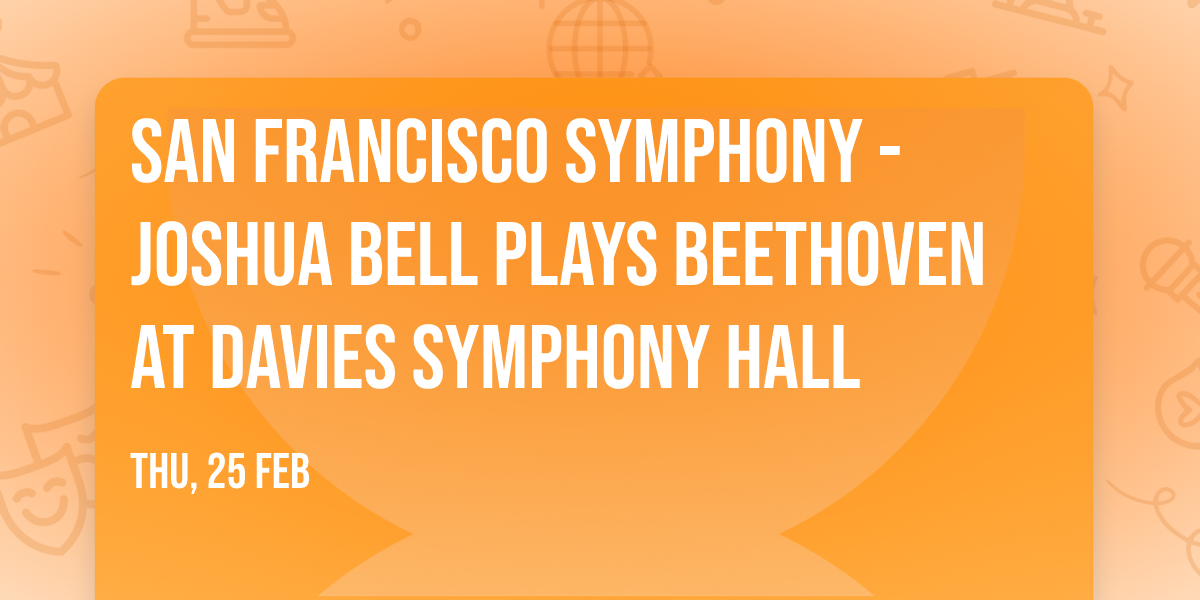 San Francisco Symphony - Joshua Bell Plays Beethoven at Davies Symphony Hall