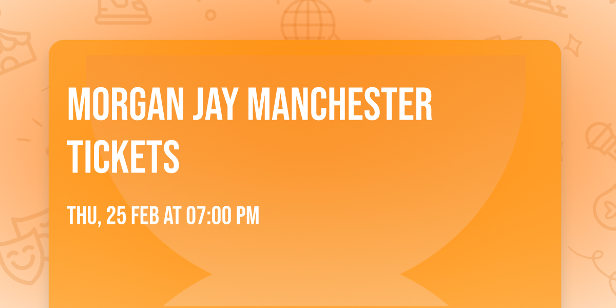 Morgan Jay Manchester Tickets