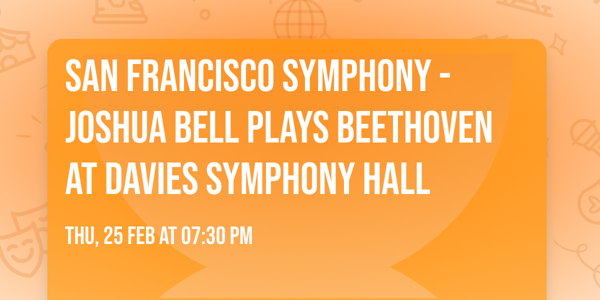 San Francisco Symphony - Joshua Bell Plays Beethoven at Davies Symphony Hall