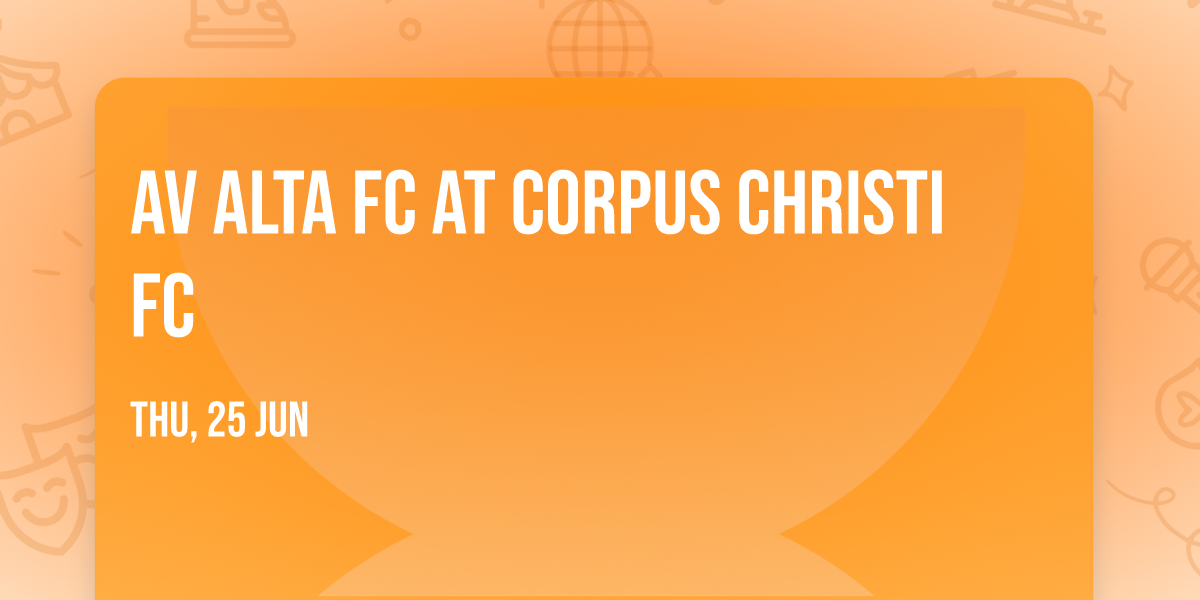 AV ALTA FC at Corpus Christi FC