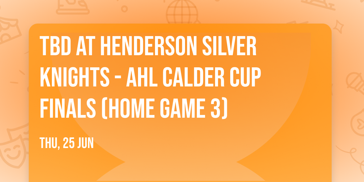 TBD at Henderson Silver Knights - AHL Calder Cup Finals (Home Game 3)