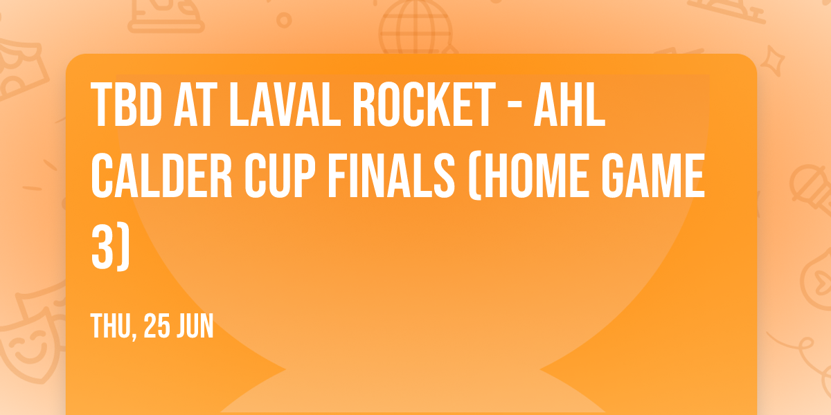 TBD at Laval Rocket - AHL Calder Cup Finals (Home Game 3)
