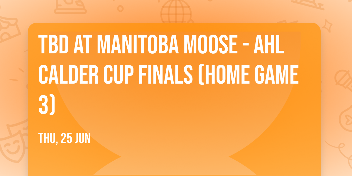 TBD at Manitoba Moose - AHL Calder Cup Finals (Home Game 3)